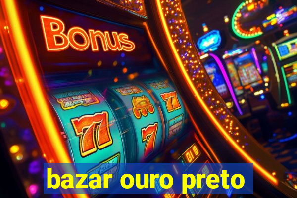 bazar ouro preto